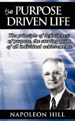The Purpose Driven Life: The principle of definiteness of purpose, the starting point of all individual achievements.
