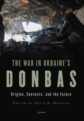 War in Ukraine's Donbas: Origins, Contexts, and the Future