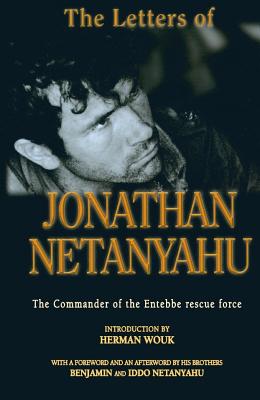The Letters of Jonathan Netanyahu: The Commander of the Entebbe Rescue Force