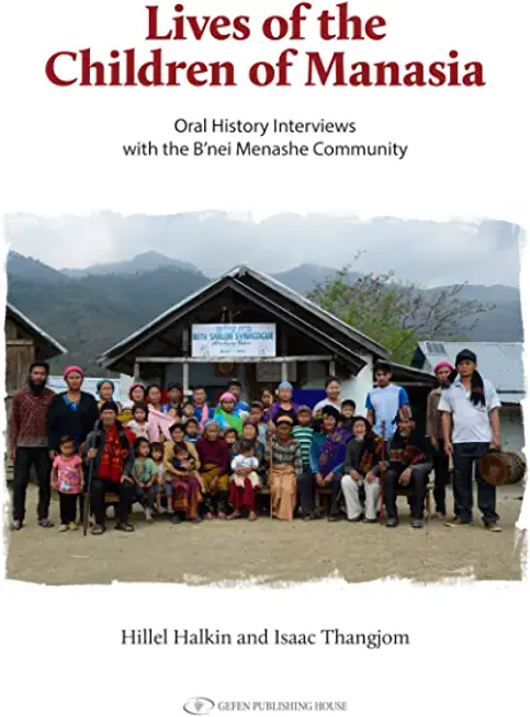 The Lives of the Children of Manasia: Oral History Interviews with the B'Nei Menashe Community in Israel