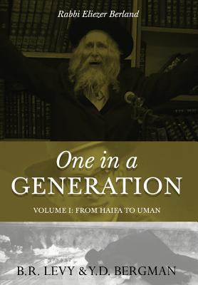 One in a Generation: Rabbi Eliezer Berland: Volume I: From Haifa To Uman