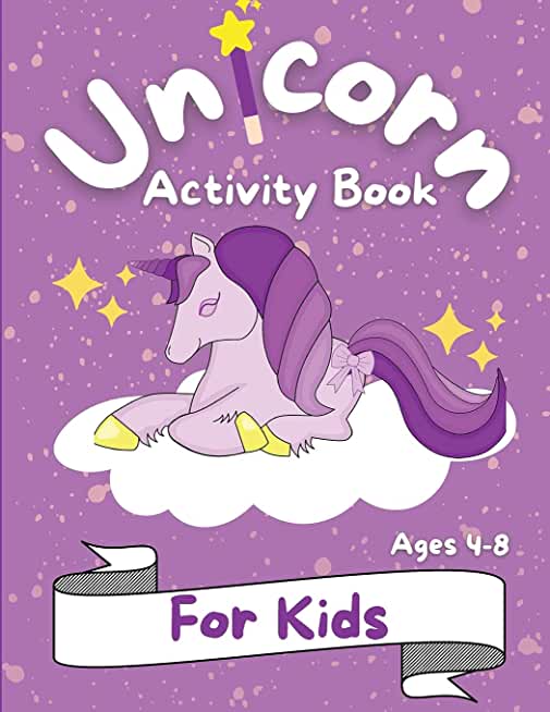 Unicorn Activity Book for Kids: Beatiful Children's Coloring Book and Activity Pages for 4-8 year old kids Workbook Game for Learning For Home or Trav