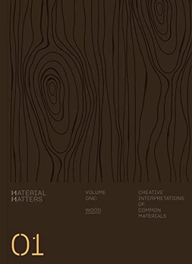 Material Matters: Wood: Creative Interpretations of Common Materials