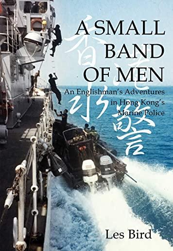 A Small Band of Men: 20 Years in the Hong Kong Marine Police