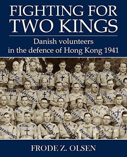 Fighting for Two Kings: Danish Volunteers in the Defence of Hong Kong 1941