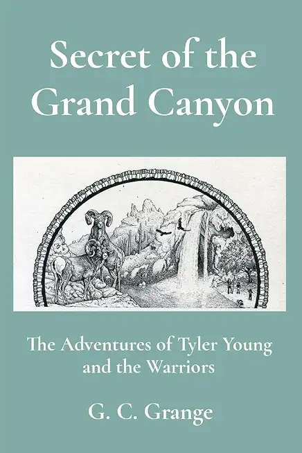 Secret of the Grand Canyon: The Adventures of Tyler Young and the Warriors