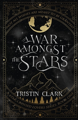 A War Amongst the Stars: A Star-Crossed Lovers Series: Book One (A Dark Sci-Fi Fantasy Romance Novel)
