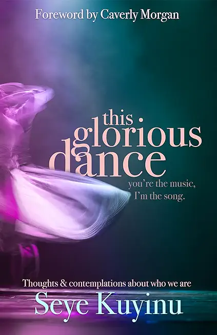 This Glorious Dance: Thoughts & Contemplations About Who We Are