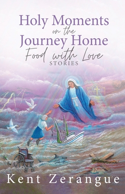 Holy Moments on the Journey Home: Food with Love Stories