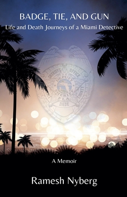 Badge, Tie, and Gun: Life and Death Journeys of a Miami Detective
