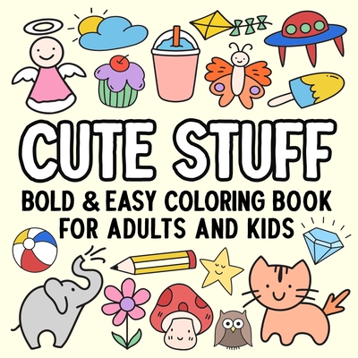 Cute Stuff Bold and Easy Coloring Book for Adults and Kids