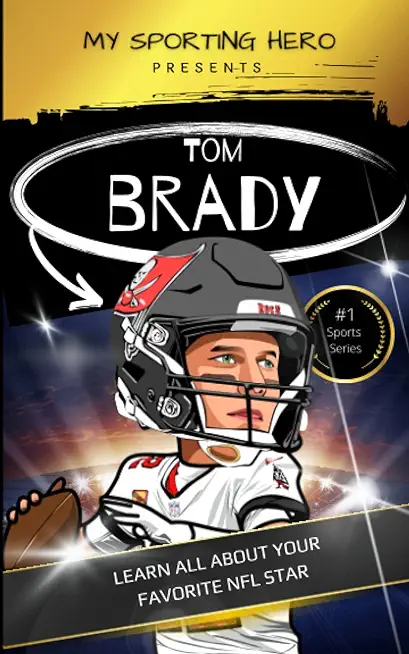 My Sporting Hero: Tom Brady: Learn all about your favorite NFL star