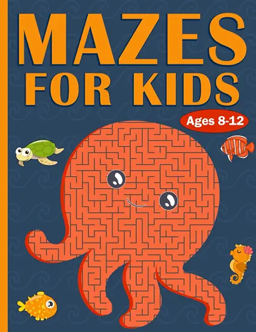 Mazes For Kids Ages 8-12: 100 Mazes For Kids with Sea Creatures - Very Challenging Mazes for Kids - An Amazing Maze Activity Book for 8-10, 9-12