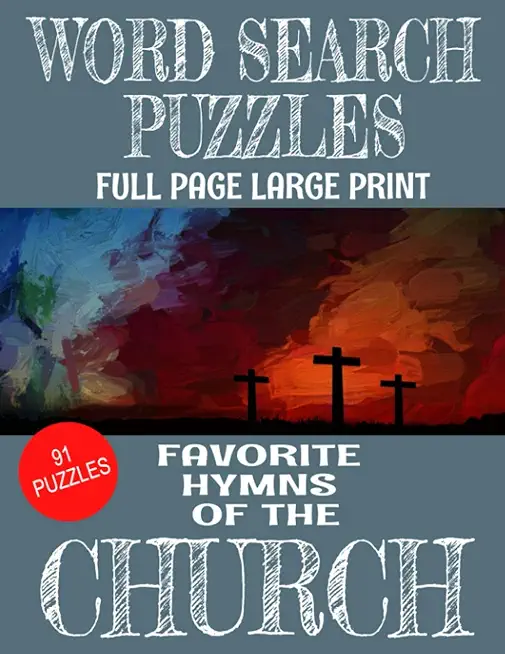 Word Search Puzzles Favorite Hymns of the Church: Large Print Full Page Puzzles - 91 Word Find Puzzles Containing Loved Hymns of the Church - Excellen