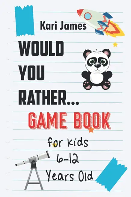 Would You Rather Game Book for Kids 6-12 Years Old: Interactive Question Game Book for Boys and Girls Ages 6, 7, 8, 9, 10, 11, 12 Years Old - Question