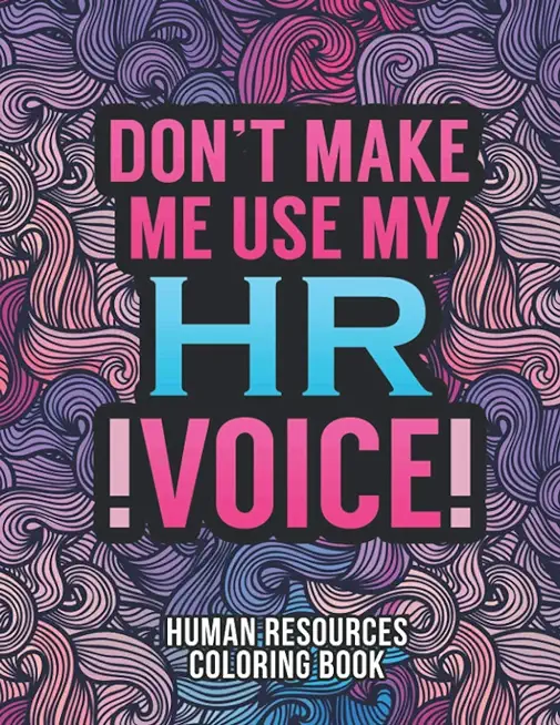 Human Resources Coloring Book: A Snarky & Humorous HR Adult Coloring Book for Stress Relief Funny Gifts for Human Resources Professionals.