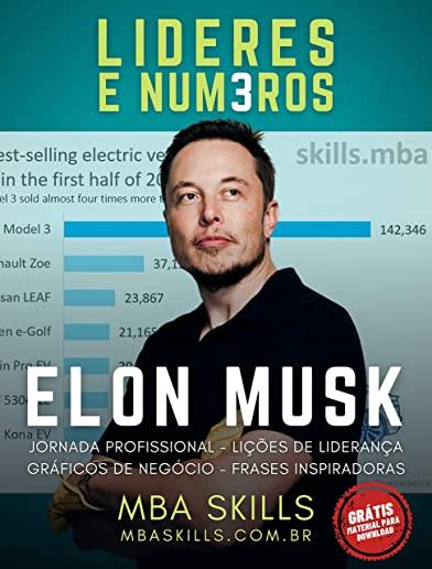 Elon Musk - LÃ­deres e NÃºmeros: Jornada profissional, liÃ§Ãµes de lideranÃ§a, grÃ¡ficos de negÃ³cio e frases inspiradoras do fundador e CEO da Tesla, Space