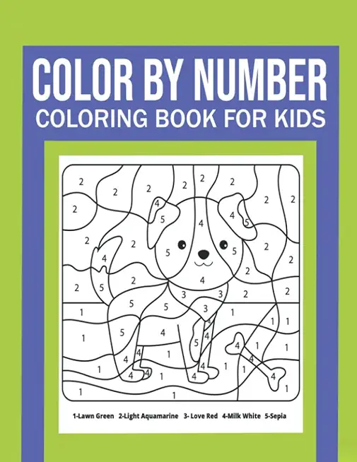 Color By Number Coloring Book For Kids: Great Gift for Boys & Girls, Ages 4-8, 8-12