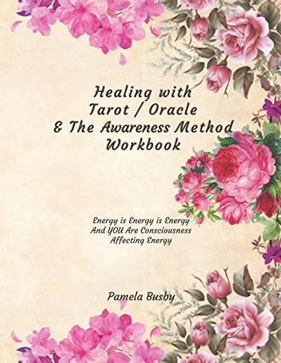 Healing with Tarot / Oracle & The Awareness Method Workbook: Use your Tarot Decks and Oracle Cards to Heal Emotional Trauma