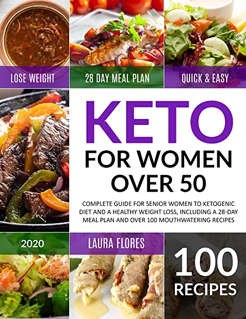 Keto for Women Over 50: Complete Guide for Senior Women to Ketogenic Diet and a Healthy Weight Loss, Including a 28-Day Meal Plan and Over 100