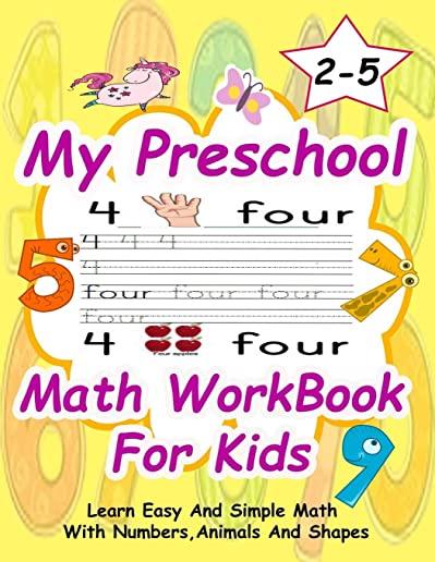 My Preschool Math WorkBook For Kids: Give your child all the practice, Math Activity Book, practice for preschoolers, First Handwriting, Coloring Book