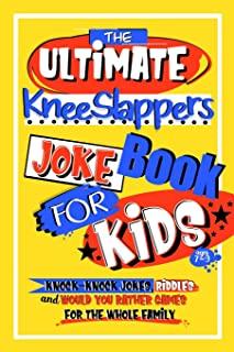 The Ultimate KneeSlappers Joke Book for Kids 7-9 with Knock Knock Jokes, Riddles & Would You Rather Games for the Whole Family: Silly & Funny Laugh Ou