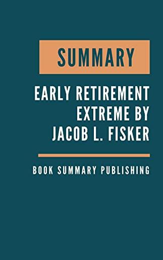 Summary: Early Retirement Extreme - A Philosophical and Practical Guide to Financial Independence by Jacob Lund Fisker