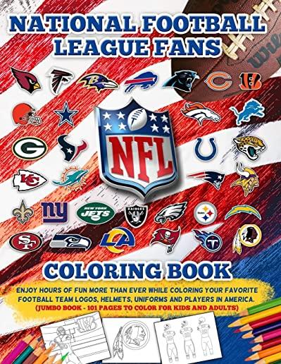 NFL National Football League Fans Coloring Book: Enjoy Hours Of More Fun Than Ever While Coloring Your Favorite Football Team Logos, Helmets, Uniforms