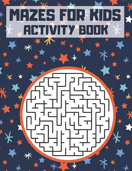 Mazes for Kids: Activity Book. 100 Mazes for Kids Ages 6-12. Maze Learning Activity Book for Kids.