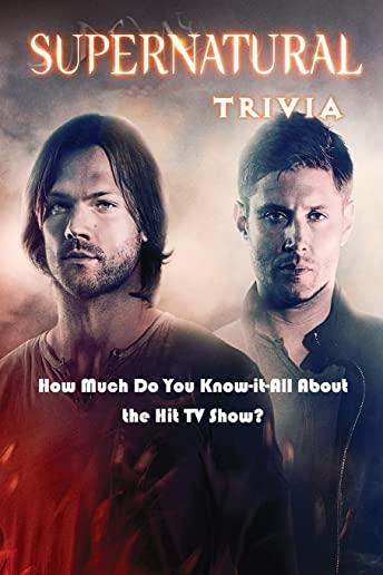 Supernatural Trivia: How Much Do You Know-it-All About the Hit TV Show?: Supernatural Trivia