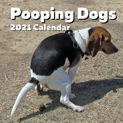 Pooping Dogs 2021 Calendar: Funny Pooches Nature Calls Wall Planner - For Dog Lovers, Joke, Gag, White Elephant, Secret Santa, Birthday, Stocking