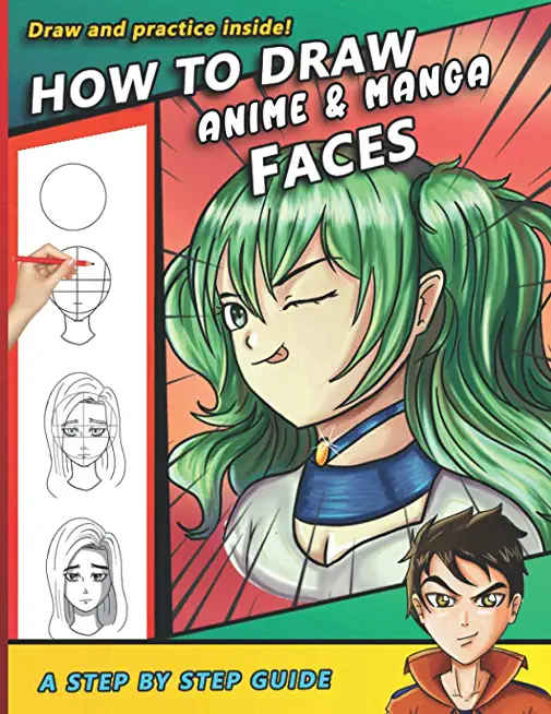 How To Draw Anime and Manga Faces: A Step by Step Drawing Book and anime gift for young artists