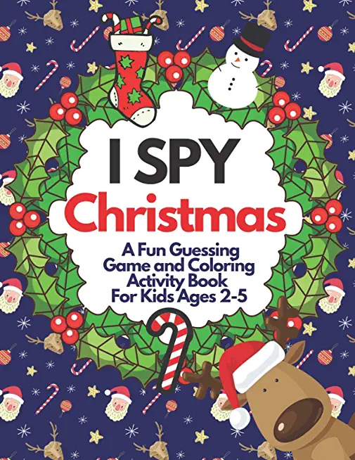 I Spy Christmas - A Fun Guessing Game and Coloring Activity Book For Kids Ages 2-5: A Great Stocking Stuffer for Little Kids and Toddlers (Xmas Tree,