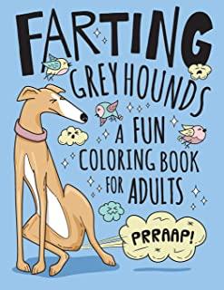 Farting Greyhounds Coloring Book for Adults: Hilarious Farting Dog Designs & Quotes. Funny Fart Themed Gift for Greyhound & Dog Lovers.