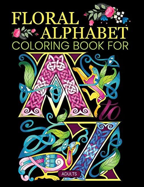 Floral Alphabet Coloring Book For Adults: A-Z Relaxing Coloring Book For Adults beautiful floral letters to unleash your creativity Great Gift For Adu