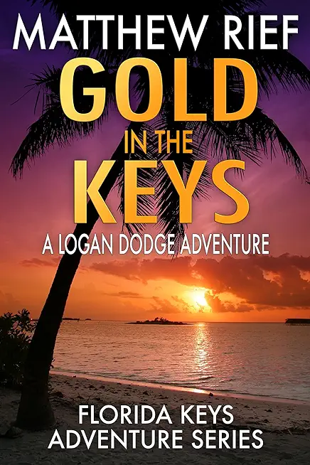 Gold in the Keys: A Logan Dodge Adventure (Florida Keys Adventure Series Book 1)