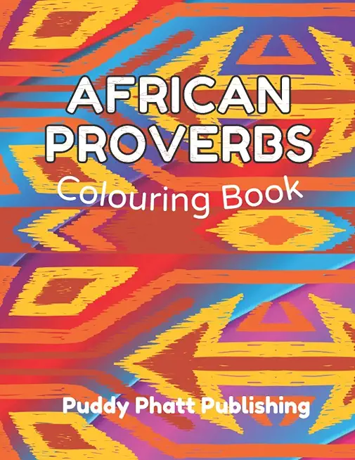 African Proverbs Colouring Book: Wisdom Quotes, Sayings; Mandala Patterns and Words for Adults, Teens and Kids aged 8-12; Great Easter, Appreciation,