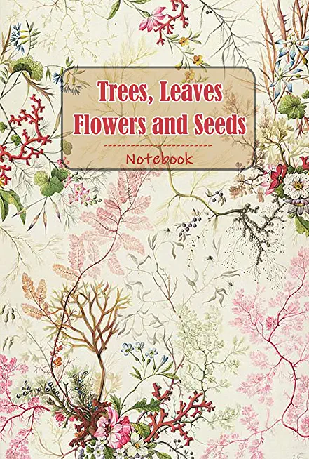 Trees, Leaves, Flowers and Seeds: The Magic and Mystery of Trees: The Tree Book for Kids