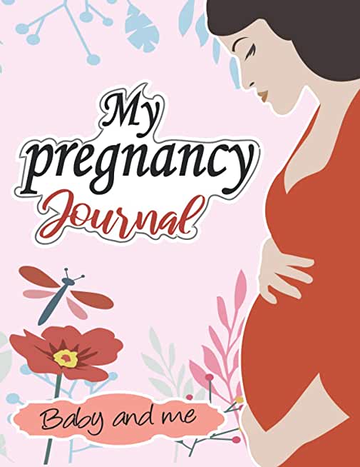 My pregnancy Journal: baby and me: : A Week-By-Week Guide to a Happy, Healthy Pregnancy & First Year Baby Diary, Journal, Mom's Pregnancy Ac
