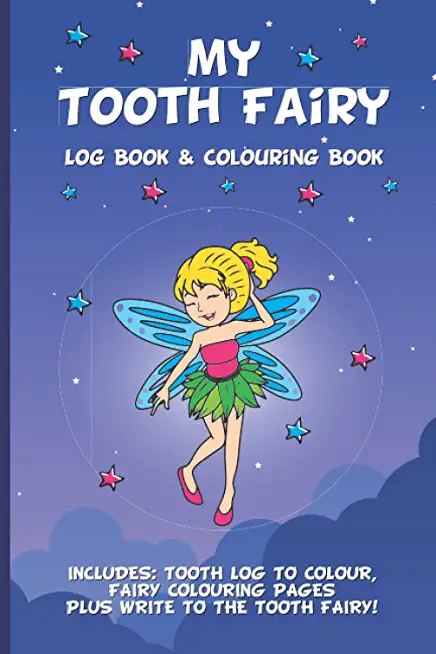My Tooth Fairy Log Book & Colouring Book - Includes: Tooth Log To Colour, Colouring Pages Plus Write To the Tooth Fairy!: For Children To Keep, Fill I