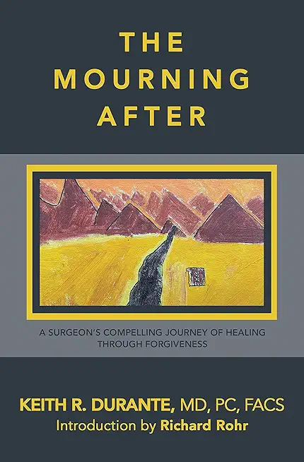The Mourning After: A Surgeon's Compelling Journey of Healing Through Forgiveness