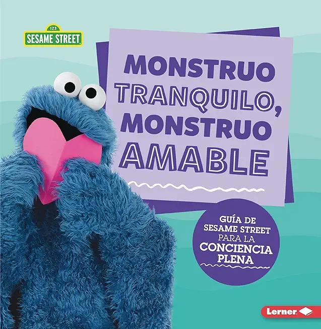 Monstruo Tranquilo, Monstruo Amable (Calm Monsters, Kind Monsters): GuÃ­a de Sesame Street (R) Para La Conciencia Plena (a Sesame Street (R) Guide to M