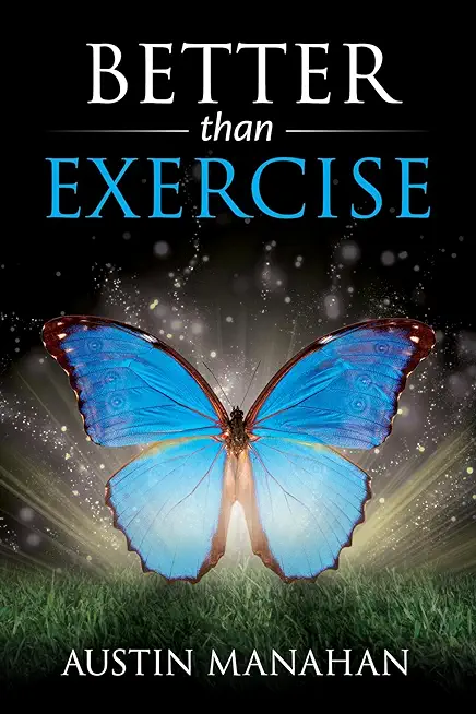 Better than Exercise: An easier way to fantastic health, God's way