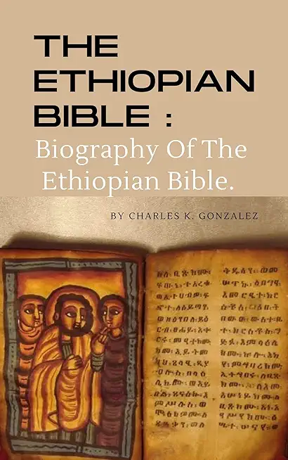The Ethiopian Bible: Biography Of The Ethiopian Bible.