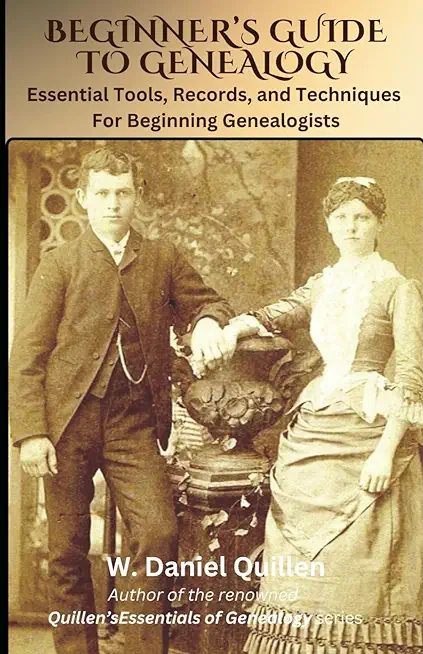 Beginner's Guide to Genealogy: Essential Tools, Records, and Techniques For Beginning Genealogists