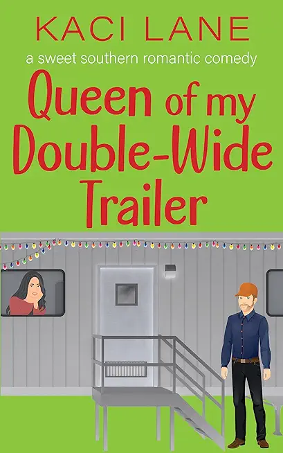 Queen of my Double-Wide Trailer: A Sweet Southern Romantic Comedy