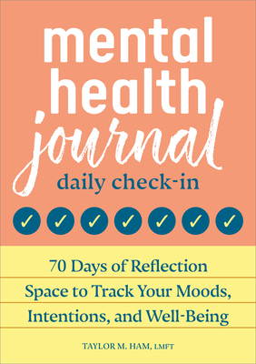 Mental Health Journal: Daily Check-In: 70 Days of Reflection Space to Track Your Moods, Intentions, and Well-Being