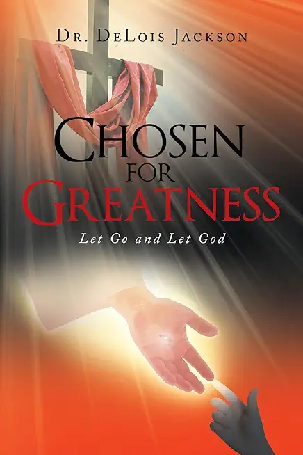 Chosen for Greatness: Let Go and Let God