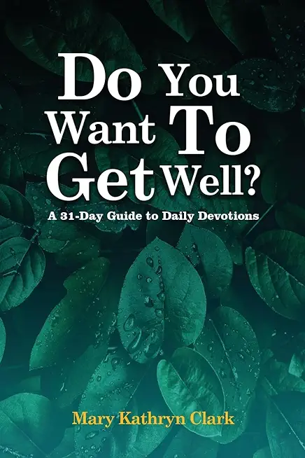 Do You Want To Get Well?: A 31-Day Guide to Daily Devotions