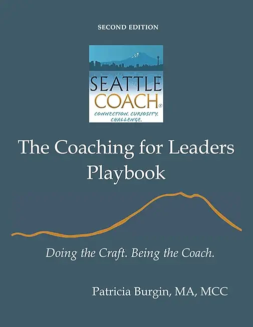 The Coaching for Leaders Playbook: Doing the Craft. Being the Coach.